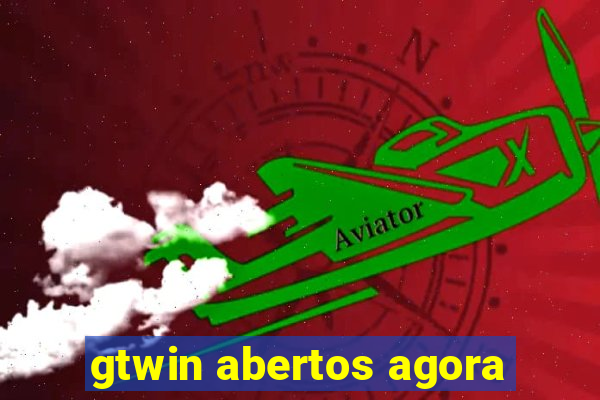 gtwin abertos agora